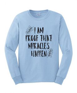 I'm proof That Miracles happen Sweatshirt SN01