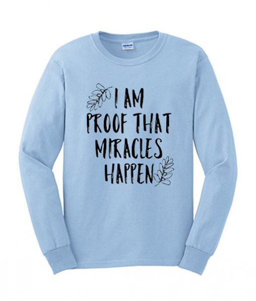 I'm proof That Miracles happen Sweatshirt SN01
