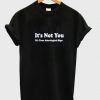 It's not you T-shirt AD01