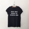 Just not good at people-ing T-shirt AD01