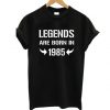 Legends Are Born In 1985 T-Shirt SN01