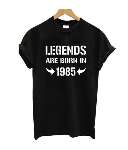 Legends Are Born In 1985 T-Shirt SN01