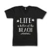 Life is Better at the Beach T-Shirt ZK01