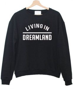 Living in dreamland Sweatshirt EC01