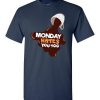 Monday Hates You Too Funny Graphic Tee Shirt EC01
