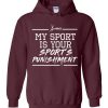 My Sport Is Your Sport's Punishment Hoodie SN01