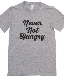 Never Not Hungry T-Shirt EC01