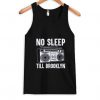 No sleep Till Brooklyn Tank Top SN01