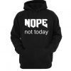 Nope Not Today Hoodie SN01