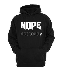 Nope Not Today Hoodie SN01