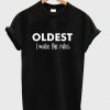 Oldest I Make The Rules T-Shirt SN01