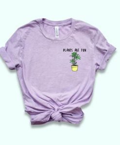 Plants Are Fun Shirt EC01