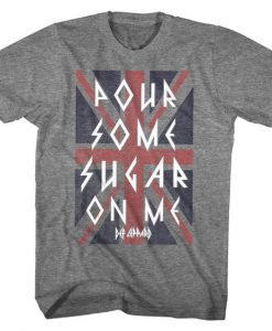 Pour Some Sugar On Me Tshirt ZK01