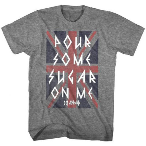 Pour Some Sugar On Me Tshirt ZK01