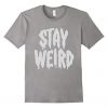 STAY WEIRD T-Shirt SN01