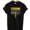 Strong To the Finish T Shirt SN01
