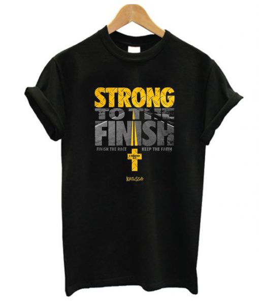 Strong To the Finish T Shirt SN01