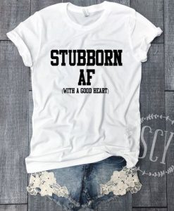 Stubborn AF T-shirt AD01