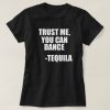 Tequila Dancing Quote T-Shirt SN01