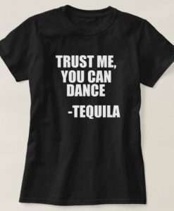 Tequila Dancing Quote T-Shirt SN01