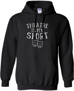 Theatre Is My Sport Hoodie AD01