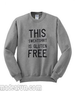 This sweatshirt is gluten free sweatshirt LP01