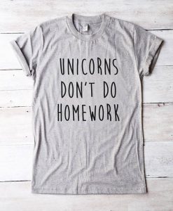 Unicorns don't do homework T-shirt AD01