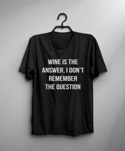Wine Is The Answer T-shirt AD01