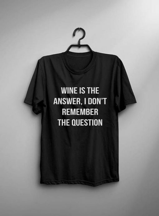 Wine Is The Answer T-shirt AD01