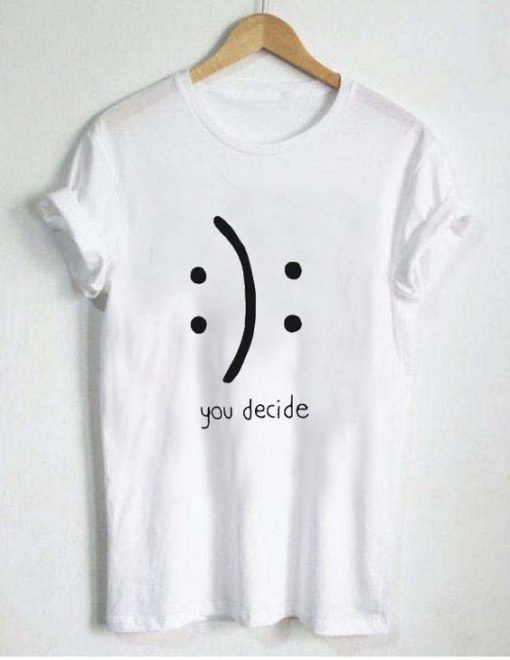 You Decide Emotion T-shirt AD01