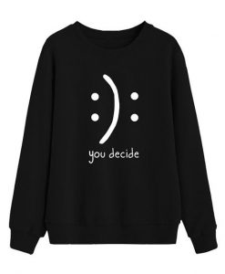 You Decide Sweatshirt SN01