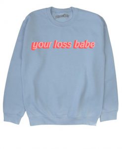 Your loss baby Sweatshirt LP01