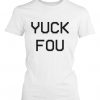 Yuck Fou Funny Women's Shirt EC01