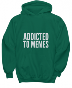 ADDICTED TO MEMES FUNNY HUMOR SWEATER HOODIE LP01