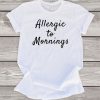 Allergic to Mornings T-Shirt SN01