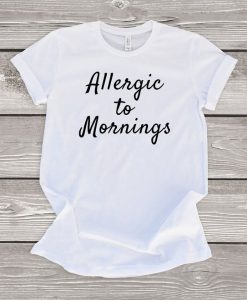 Allergic to Mornings T-Shirt SN01