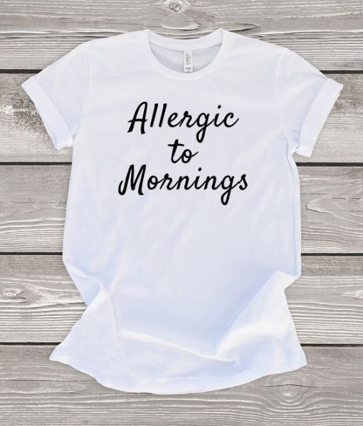 Allergic to Mornings T-Shirt SN01