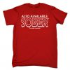 Also Available Sober Funny T-Shirt SN01