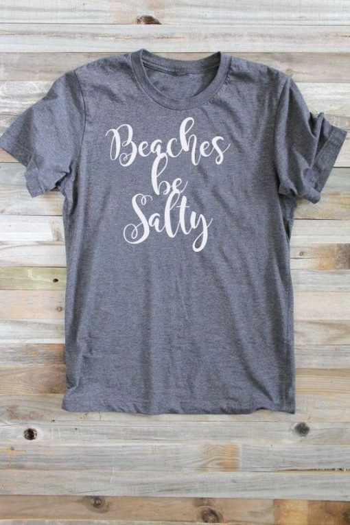 Beaches Be Salty T-Shirt AD01