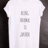 Being Normal Is Boring T-Shirt AD01