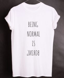 Being Normal Is Boring T-Shirt AD01