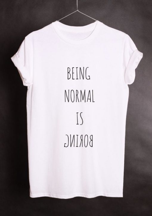 Being Normal Is Boring T-Shirt AD01