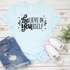 Believe in Yourself T-Shirt SN01