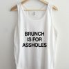 Brunch is for Assholes Tank Top SN01