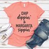 Chip Dippin And Margarita Sippin Tshirt EC01