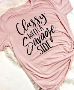 Classy with a Savage T-Shirt SN01