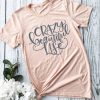 Crazy Beautiful Life T-Shirt SN01