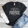 Created For A Purpose T-Shirt SN01