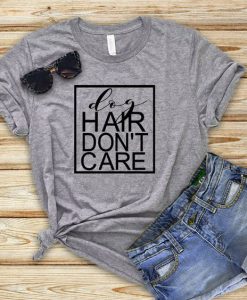 Dog Hair Don't Care T-Shirt AD01