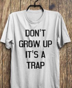 Don't Grow Up T-Shirts GT01